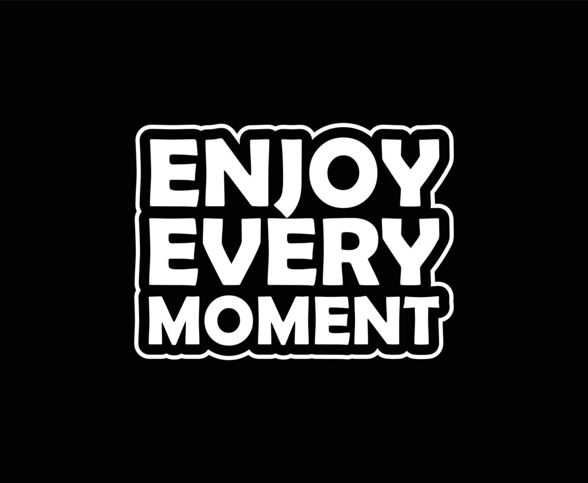 genieten elke moment typografie vector t-shirt ontwerp