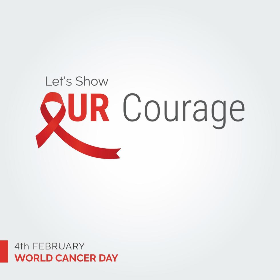laten we tonen onze moed lint typografie. 4e februari wereld kanker dag vector