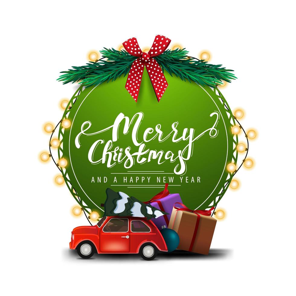 prettige kerstdagen en gelukkig nieuwjaar, ronde groene wenskaart met mooie letters, slinger, kerstboomtakken en rode vintage auto met kerstboom geïsoleerd op een witte achtergrond vector