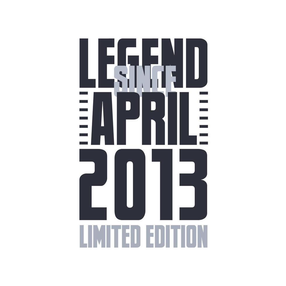 legende sinds april 2013 verjaardag viering citaat typografie t-shirt ontwerp vector