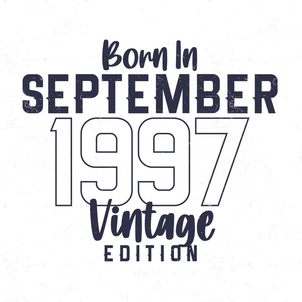 geboren in september 1997. wijnoogst verjaardag t-shirt voor die geboren in de jaar 1997 vector