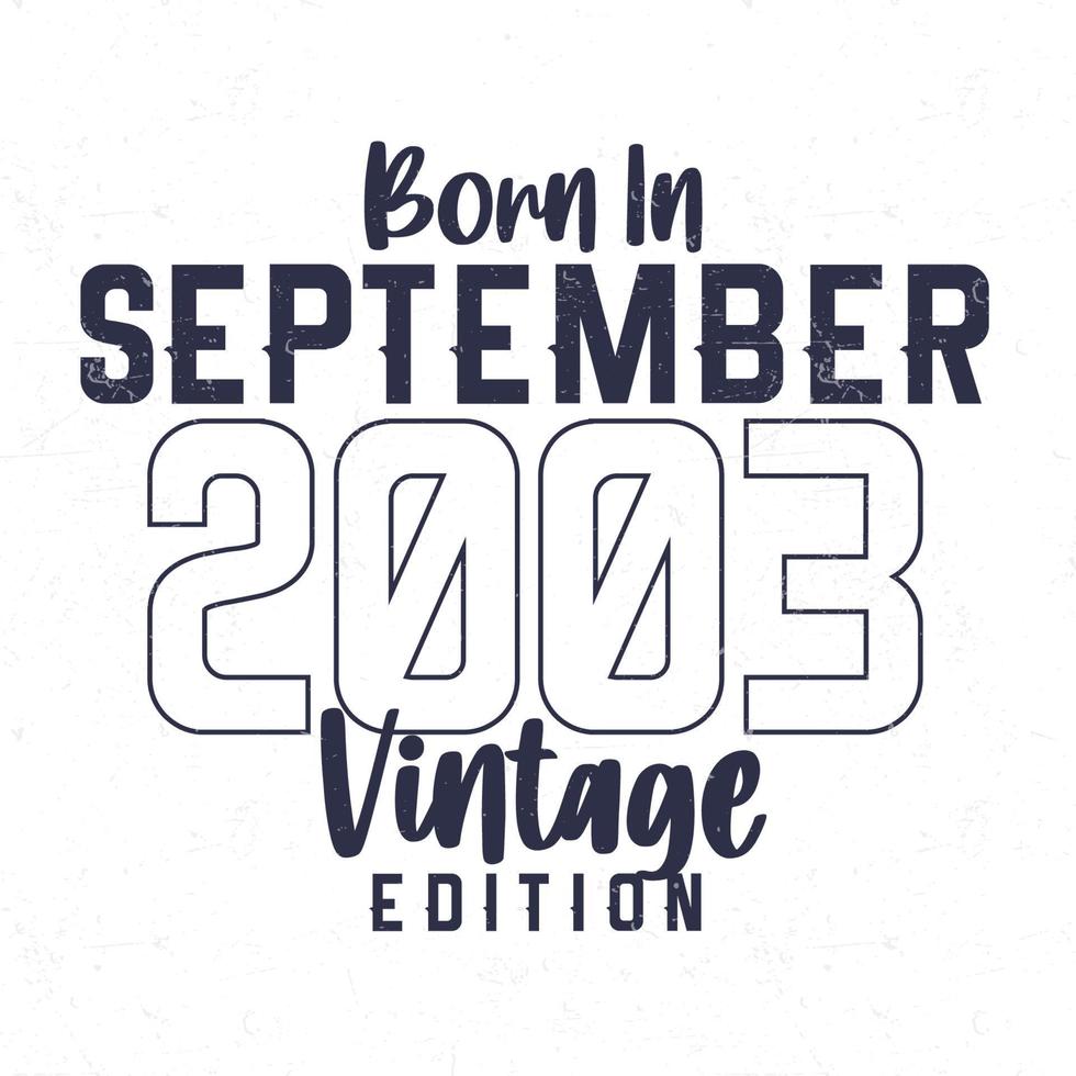 geboren in september 2003. wijnoogst verjaardag t-shirt voor die geboren in de jaar 2003 vector