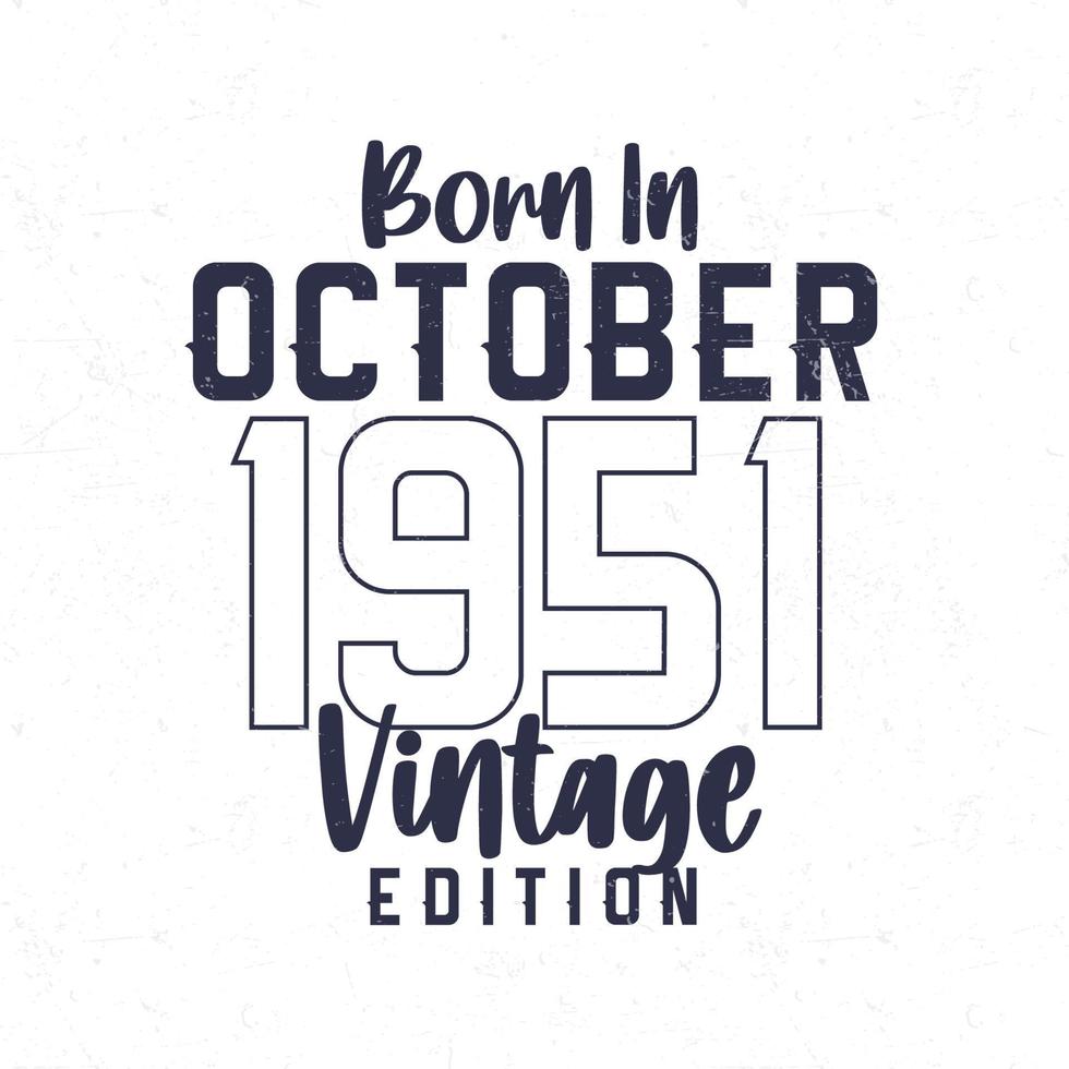 geboren in oktober 1951. wijnoogst verjaardag t-shirt voor die geboren in de jaar 1951 vector