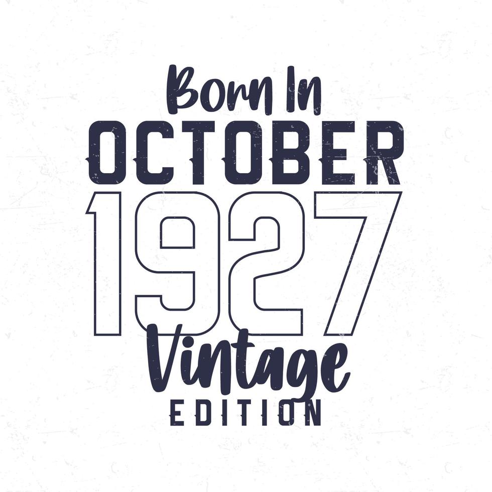 geboren in oktober 1927. wijnoogst verjaardag t-shirt voor die geboren in de jaar 1927 vector