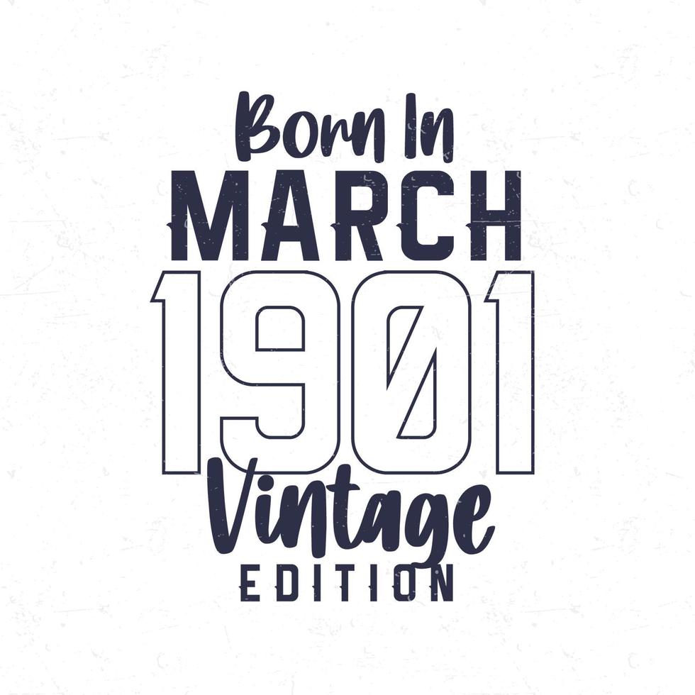 geboren in maart 1901. wijnoogst verjaardag t-shirt voor die geboren in de jaar 1901 vector