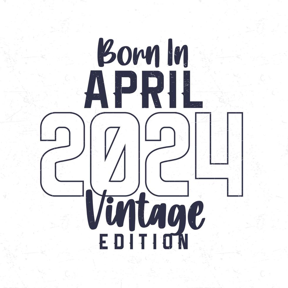 geboren in april 2024. wijnoogst verjaardag t-shirt voor die geboren in de jaar 2024 vector