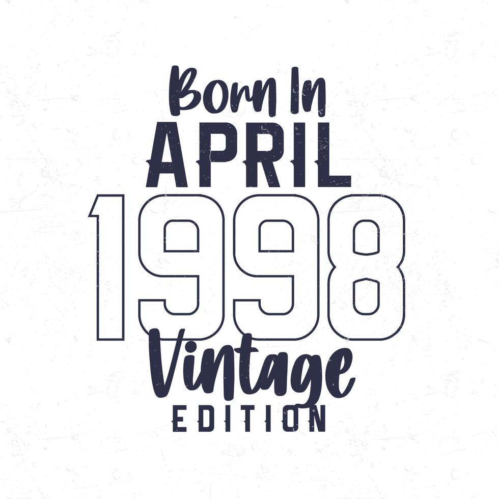 geboren in april 1998. wijnoogst verjaardag t-shirt voor die geboren in de jaar 1998 vector