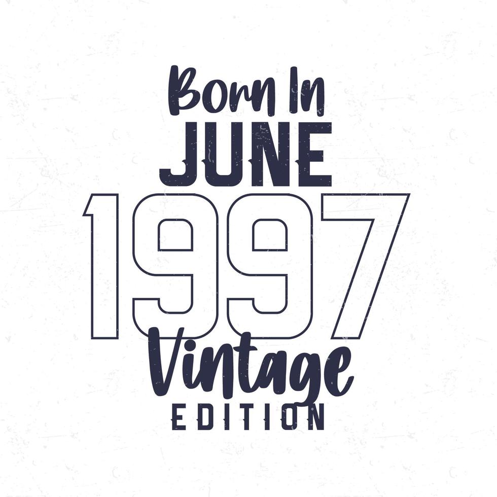 geboren in juni 1997. wijnoogst verjaardag t-shirt voor die geboren in de jaar 1997 vector