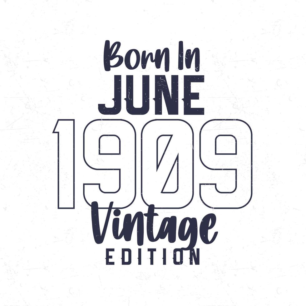 geboren in juni 1909. wijnoogst verjaardag t-shirt voor die geboren in de jaar 1909 vector