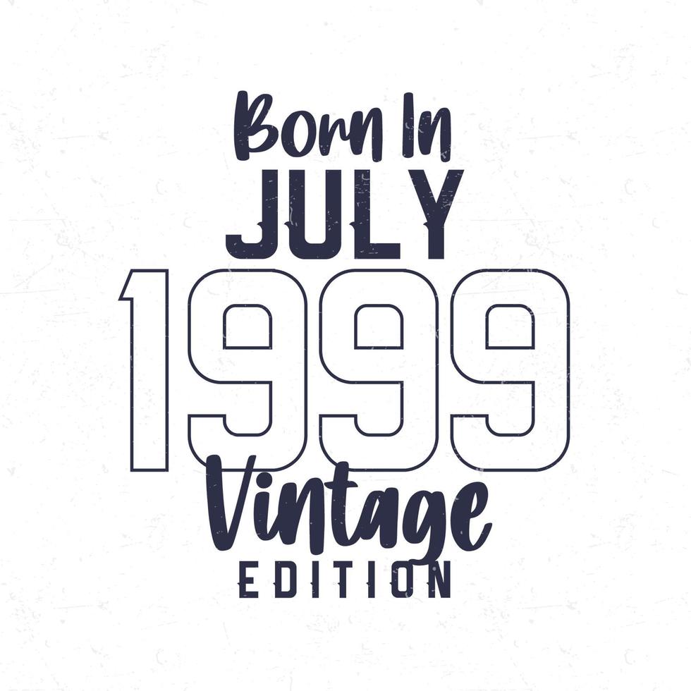 geboren in juli 1999. wijnoogst verjaardag t-shirt voor die geboren in de jaar 1999 vector