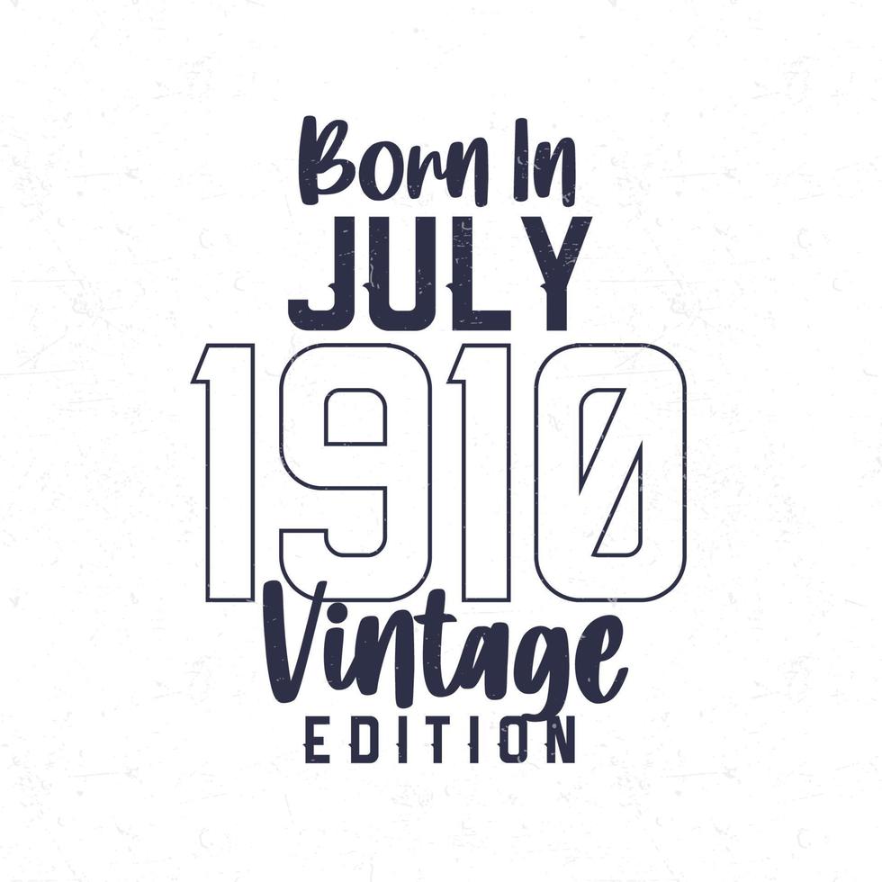 geboren in juli 1910. wijnoogst verjaardag t-shirt voor die geboren in de jaar 1910 vector