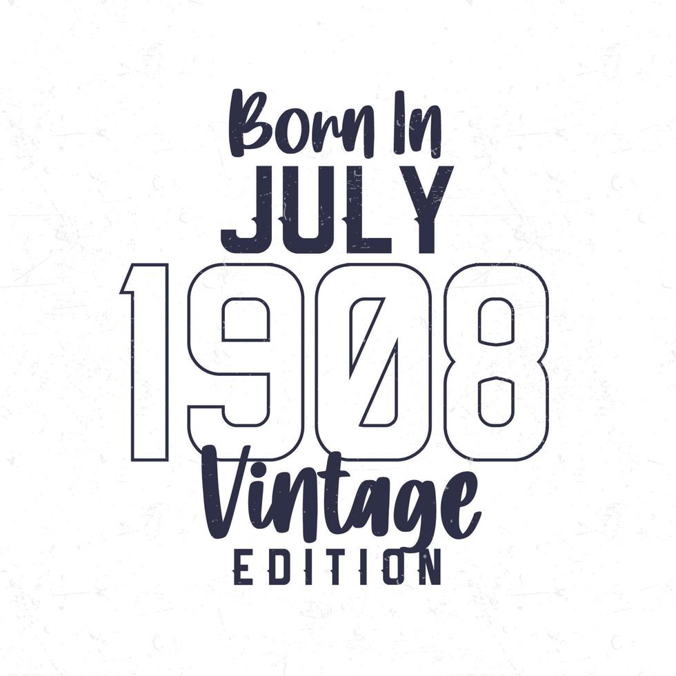 geboren in juli 1908. wijnoogst verjaardag t-shirt voor die geboren in de jaar 1908 vector