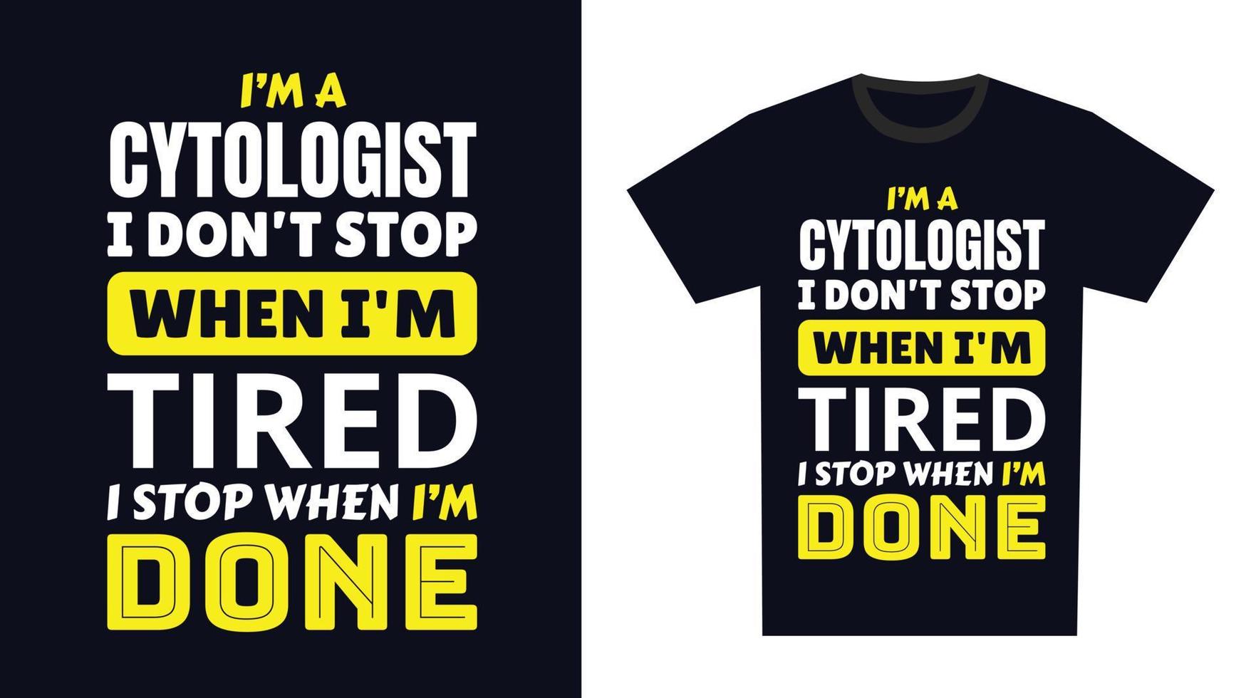 cytoloog t overhemd ontwerp. ik 'm een cytoloog ik niet doen hou op wanneer ik ben moe, ik hou op wanneer ik ben gedaan vector