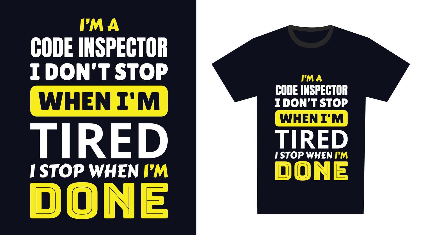 code inspecteur t overhemd ontwerp. ik 'm een code inspecteur ik niet doen hou op wanneer ik ben moe, ik hou op wanneer ik ben gedaan vector