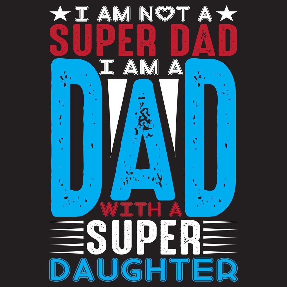 ik ben niet een super vader ik ben een vader met een super dochter vector
