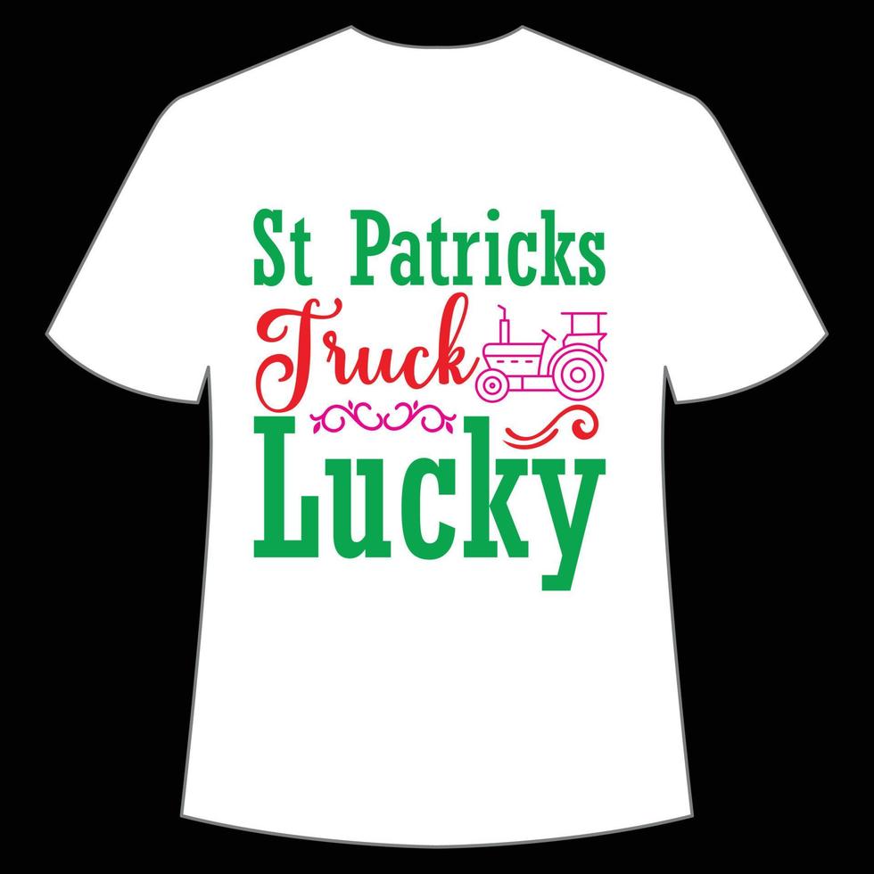 st. Patrick vrachtauto Lucky overhemd afdrukken sjabloon, Lucky charmes, Iers, iedereen heeft een weinig geluk typografie ontwerp vector