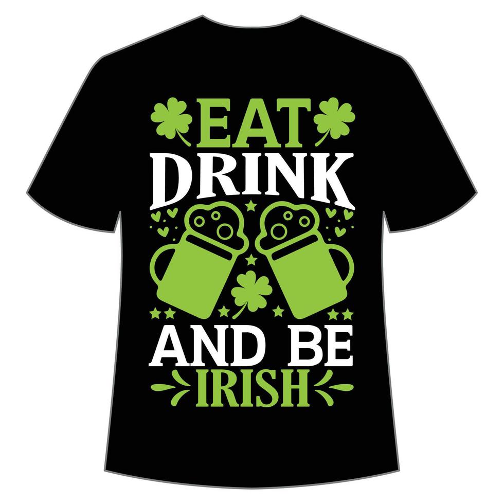 eten drinken en worden Iers st. Patrick dag overhemd afdrukken sjabloon, Lucky charmes, Iers, iedereen heeft een weinig geluk typografie ontwerp vector