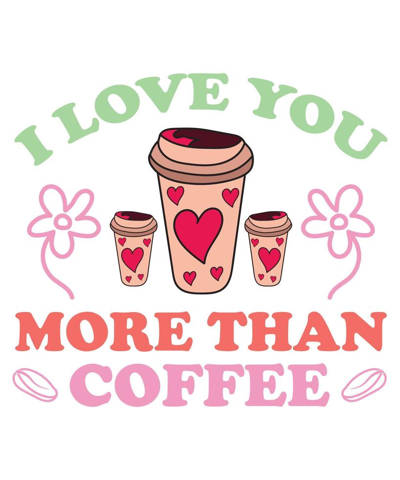 ik liefde u meer dan koffie t-shirt ontwerp vector