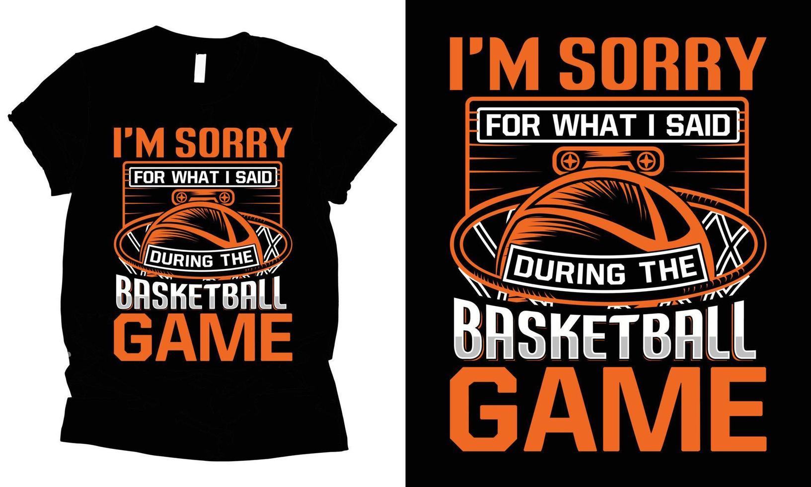 ik ben Sorry voor wat ik zei gedurende de basketbal spel sport- grafisch vector basketbal t-shirt ontwerp