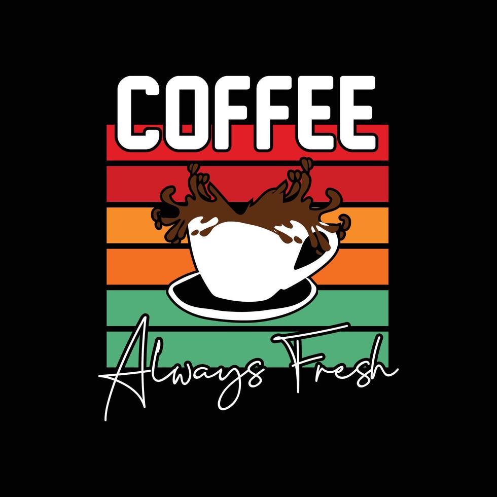 koffie altijd vers vector t-shirt ontwerp. koffie t-shirt ontwerp. kan worden gebruikt voor afdrukken mokken, sticker ontwerpen, groet kaarten, affiches, Tassen, en t-shirts