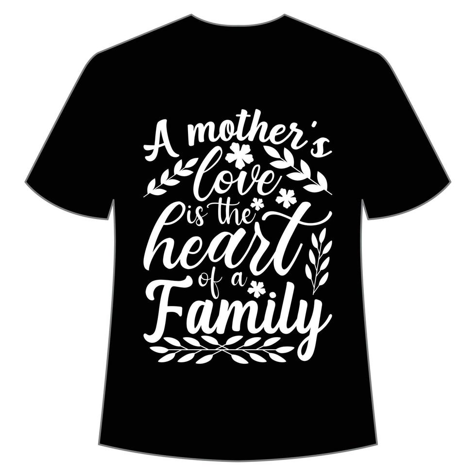 een moeder liefde is de hart van een familie moeder dag overhemd afdrukken sjabloon, typografie ontwerp voor mam mama mama dochter grootmoeder meisje Dames tante mam leven kind het beste mam aanbiddelijk overhemd vector