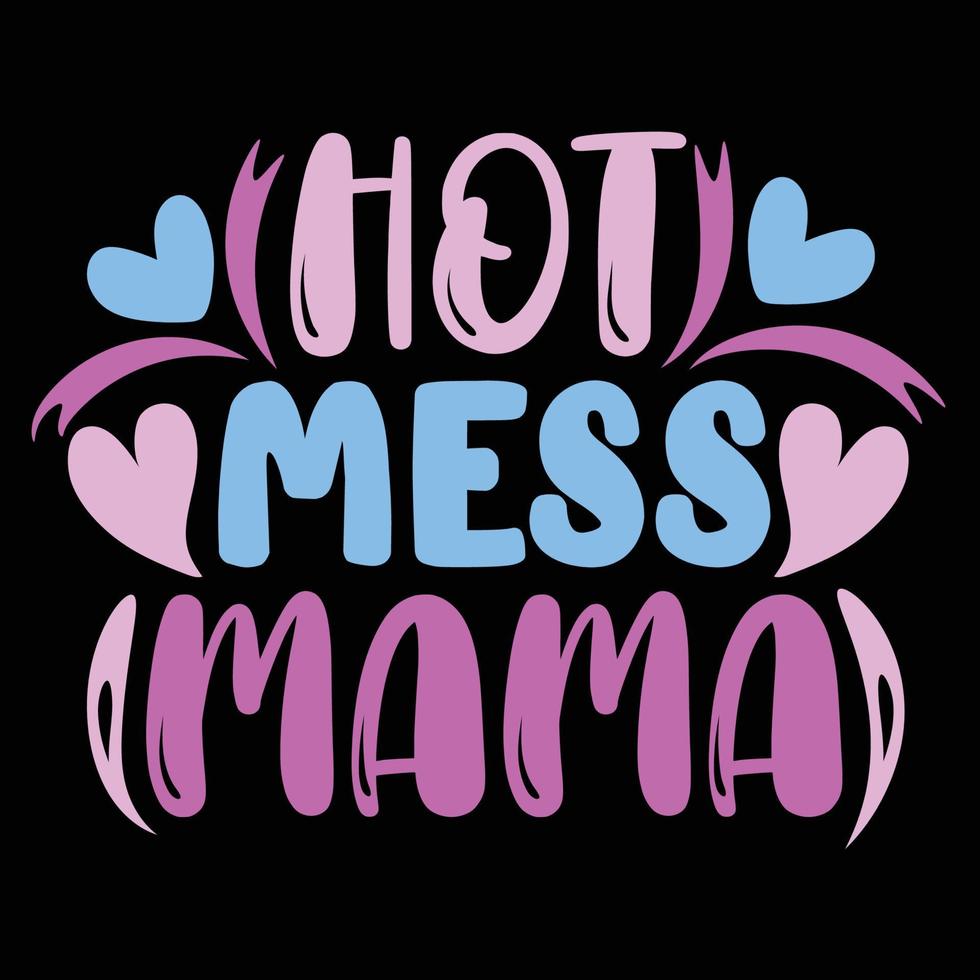 heet knoeien mama, moeder dag overhemd afdrukken sjabloon, typografie ontwerp voor mam mama mama dochter grootmoeder meisje Dames tante mam leven kind het beste mam aanbiddelijk overhemd vector