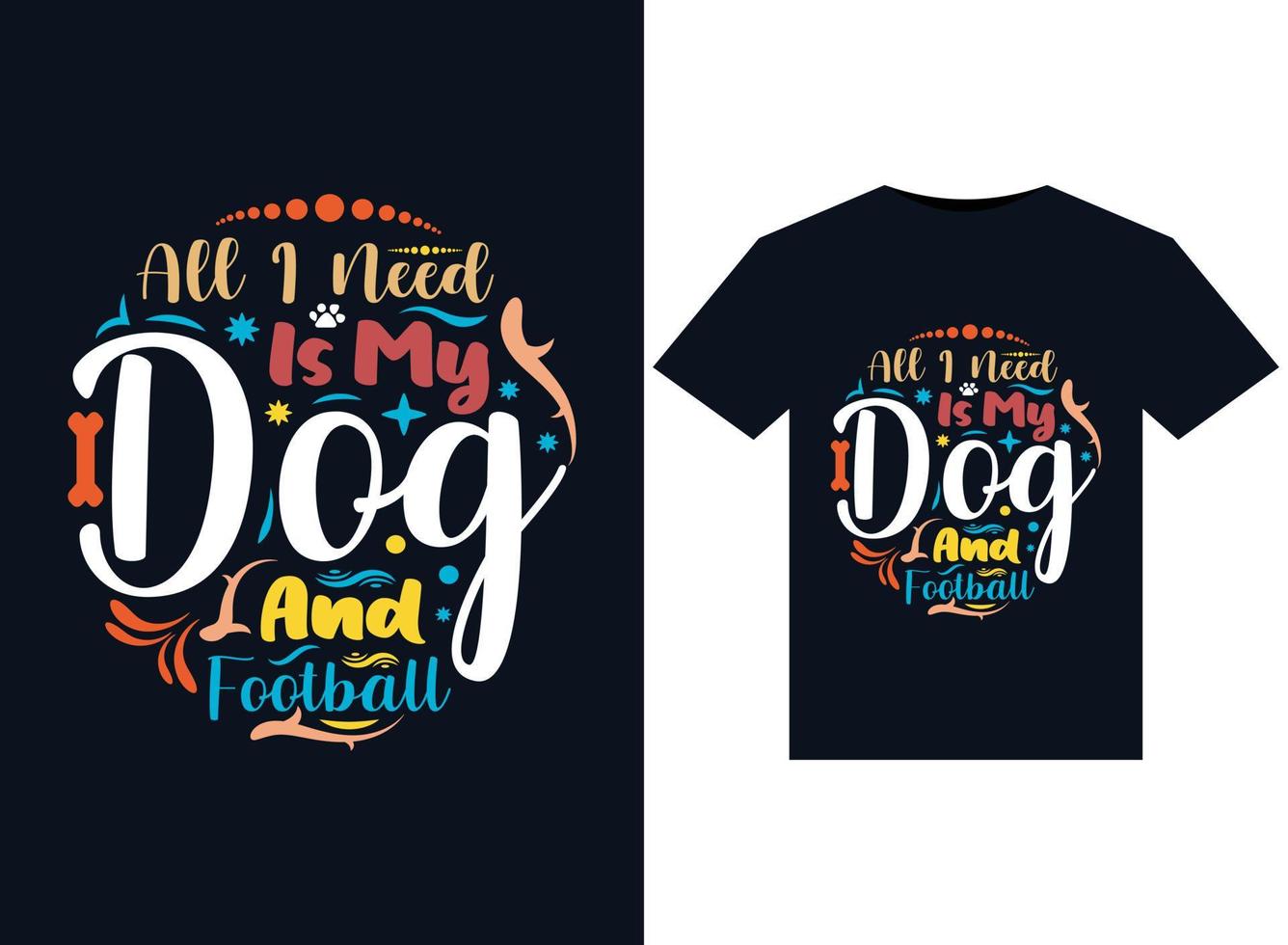 allemaal ik nodig hebben is mijn hond en Amerikaans voetbal illustraties voor drukklare t-shirts ontwerp vector