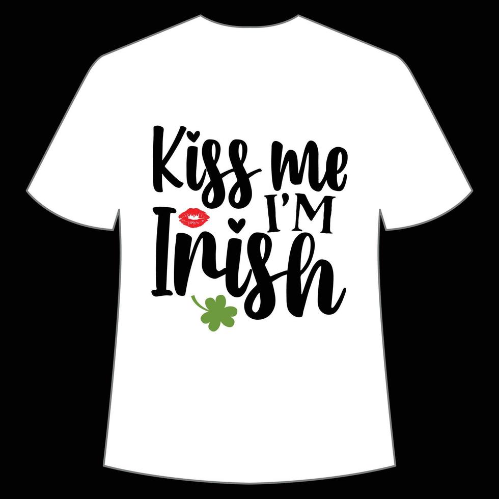 kus me ik ben Iers, st. Patrick dag overhemd afdrukken sjabloon, Lucky charmes, Iers, iedereen heeft een weinig geluk typografie ontwerp vector