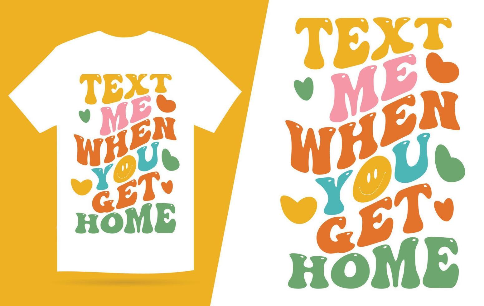 tekst me wanneer u krijgen huis t-shirt ontwerp vector