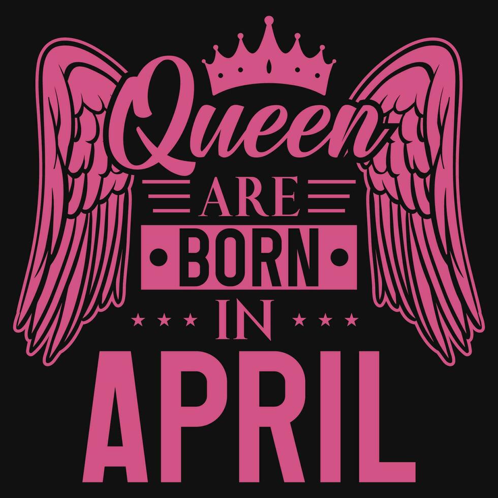 koningin zijn geboren in april verjaardag t-shirt ontwerp vector