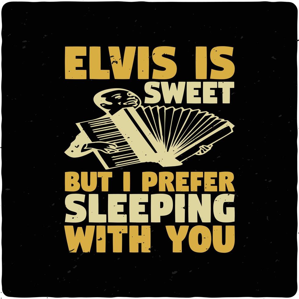 elvis is zoet maar ik verkiezen typografie t-shirt ontwerp premie vector