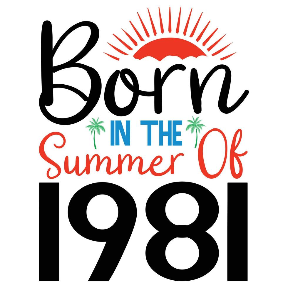 geboren in de zomer van 1981 of zomer typografie t overhemd ontwerp vector