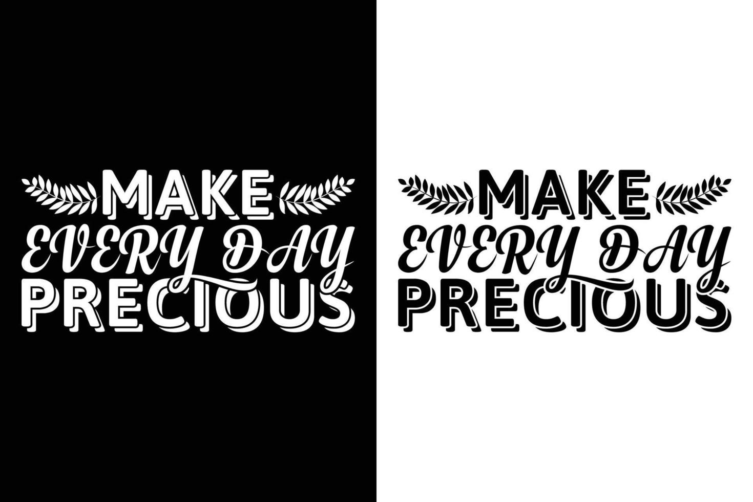 maken elke dag precieus t-shirt ontwerp vector