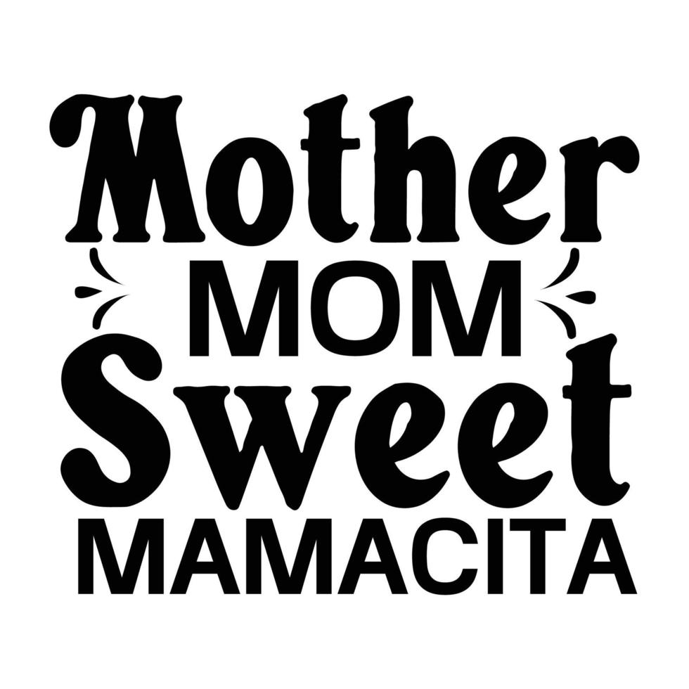 moeder mam zoet mamacita, moeder dag t overhemd afdrukken sjabloon, typografie ontwerp voor mam mama mama dochter grootmoeder meisje Dames tante mam leven kind het beste mam aanbiddelijk overhemd vector