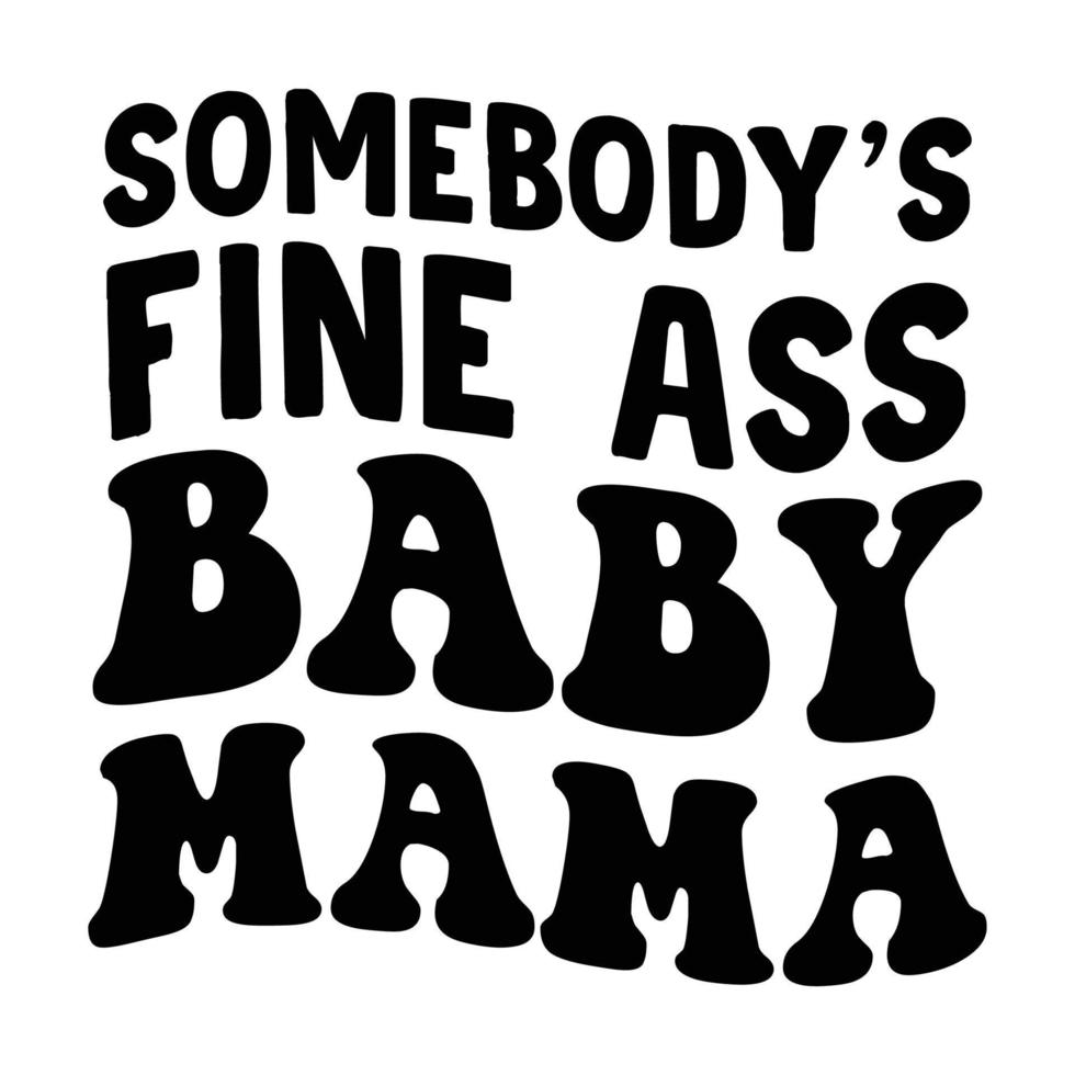 van iemand prima ass baby mama, moeder dag overhemd afdrukken sjabloon, typografie ontwerp voor mam mama mama dochter grootmoeder meisje Dames tante mam leven kind het beste mam aanbiddelijk overhemd vector