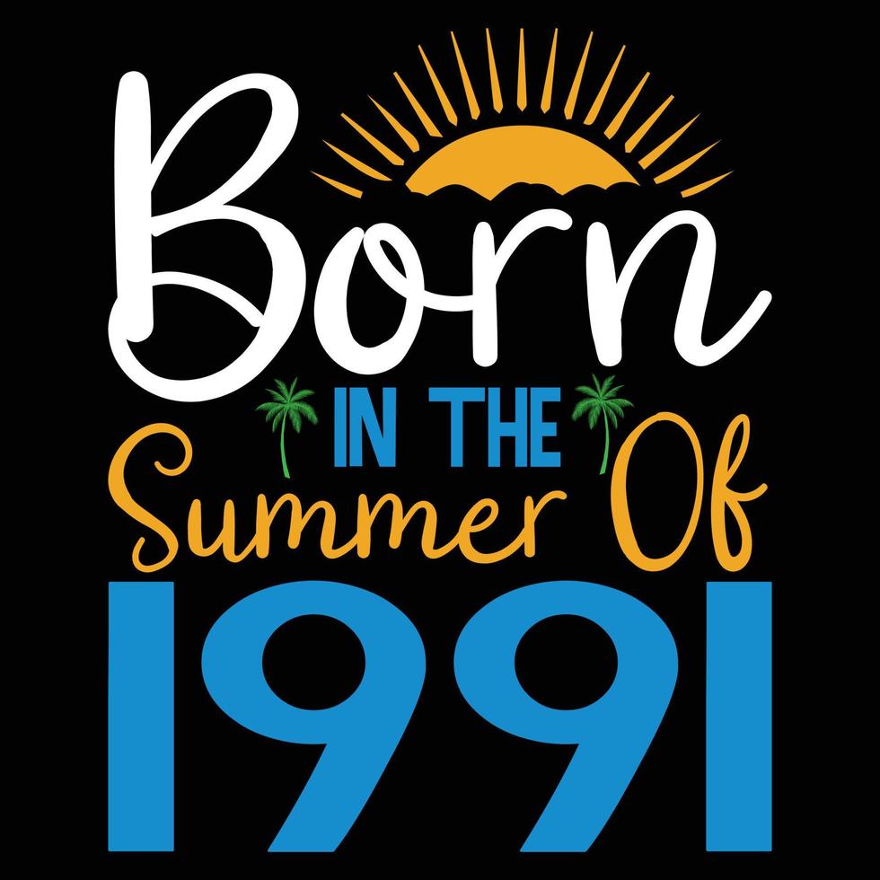 geboren in de zomer van 1991 ,zomer typografie t overhemd ontwerp, zomer citaten ontwerp belettering vector