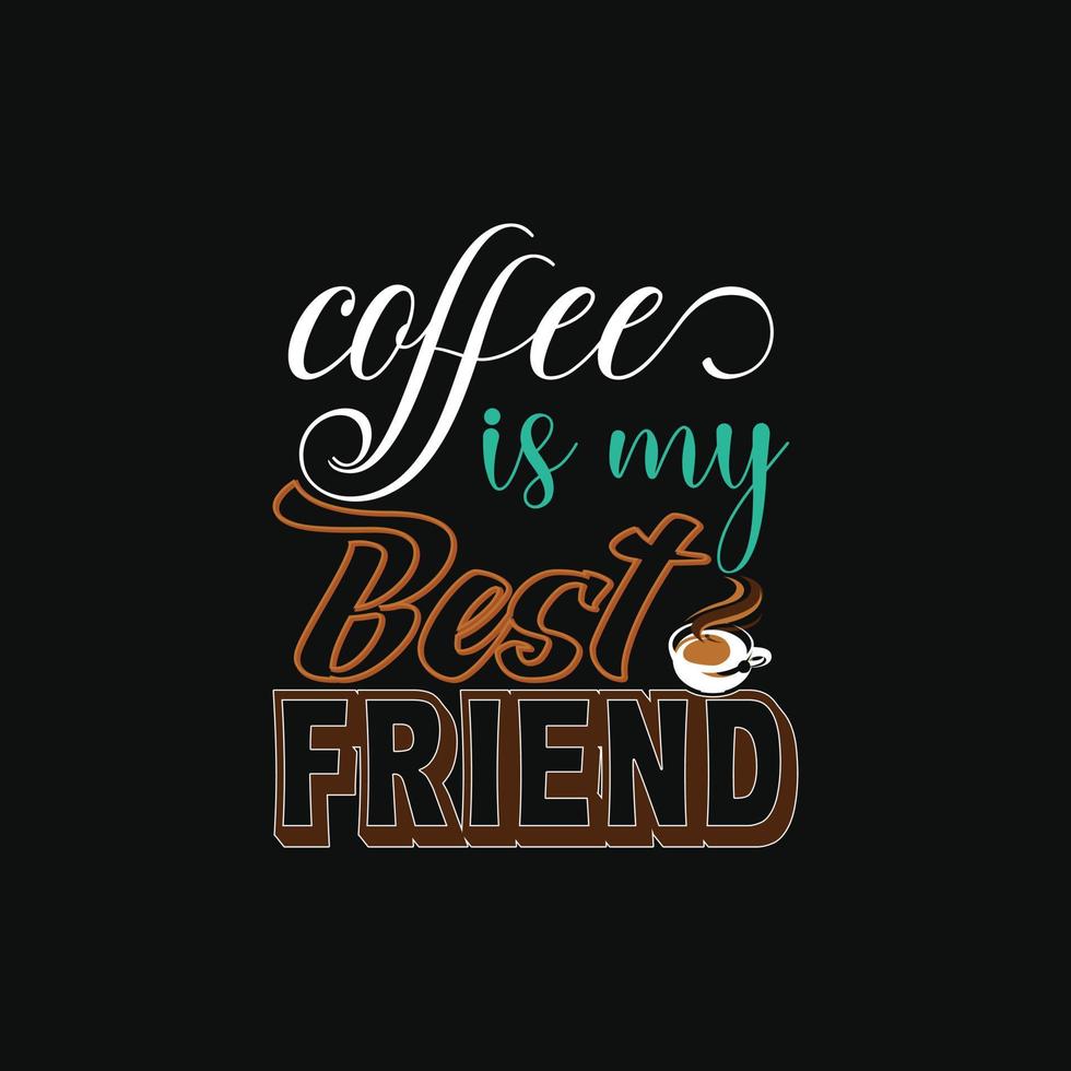 koffie is mijn het beste vriend vector t-shirt ontwerp. koffie t-shirt ontwerp. kan worden gebruikt voor afdrukken mokken, sticker ontwerpen, groet kaarten, affiches, Tassen, en t-shirts