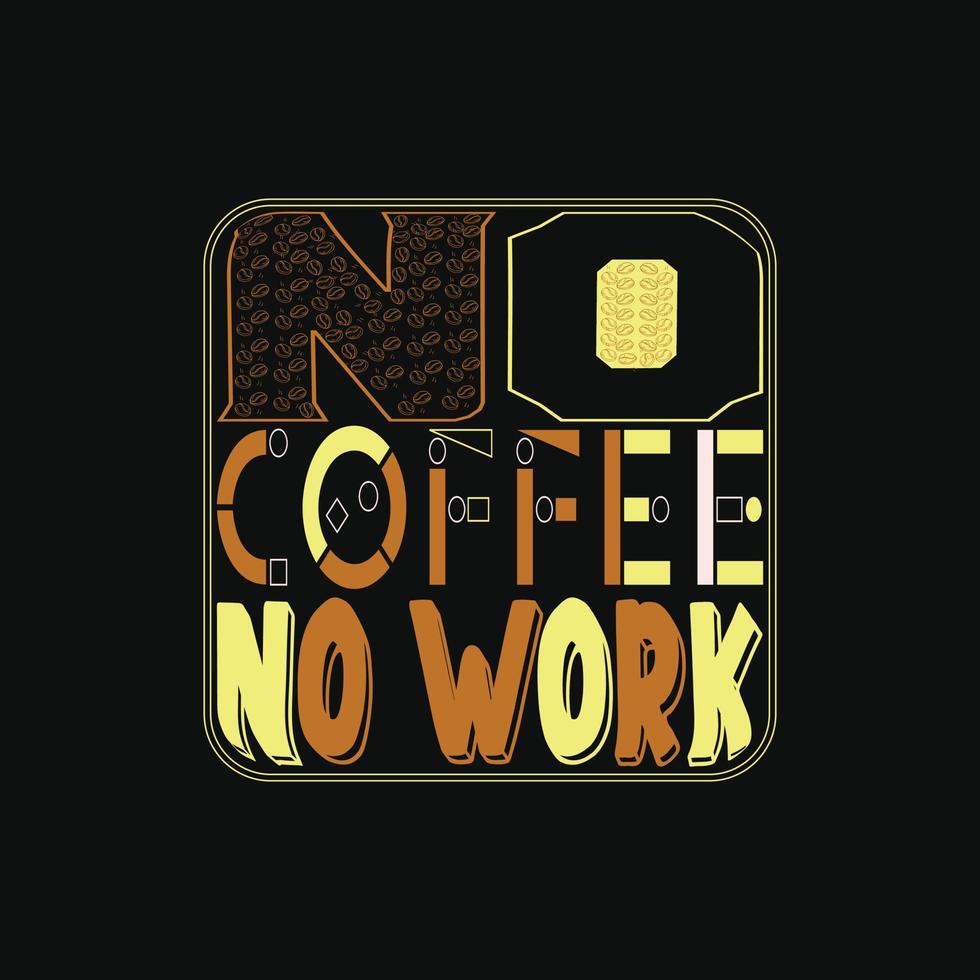 Nee koffie Nee werk vector t-shirt ontwerp. koffie t-shirt ontwerp. kan worden gebruikt voor afdrukken mokken, sticker ontwerpen, groet kaarten, affiches, Tassen, en t-shirts