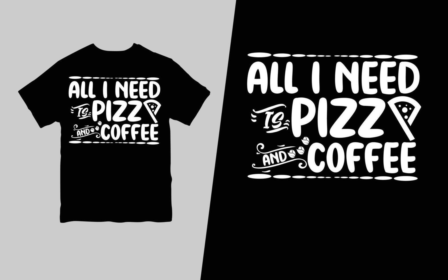 allemaal ik nodig hebben is pizza en koffie. pizza t-shirt ontwerp. pro vector. vector