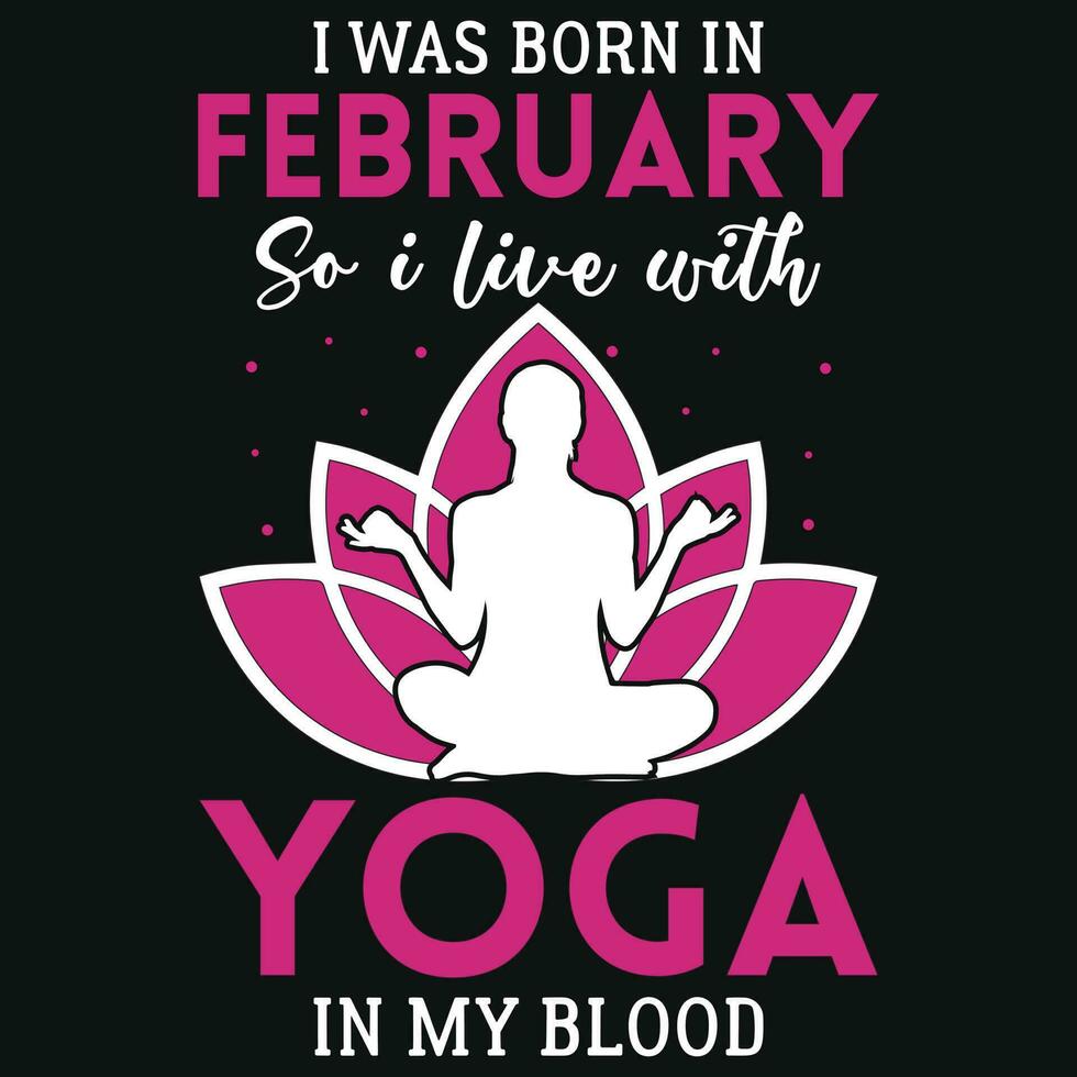 ik was geboren in februari zo ik leven met yoga t-shirt ontwerp vector