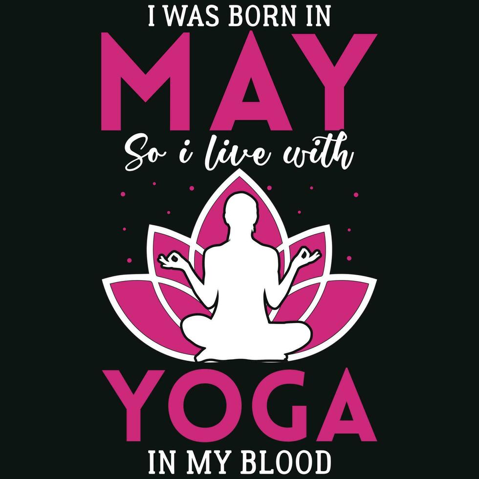 ik was geboren in mei zo ik leven met yoga t-shirt ontwerp vector