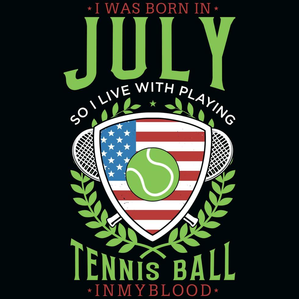 ik was geboren in juli zo ik leven met tennis bal t-shirt ontwerp vector