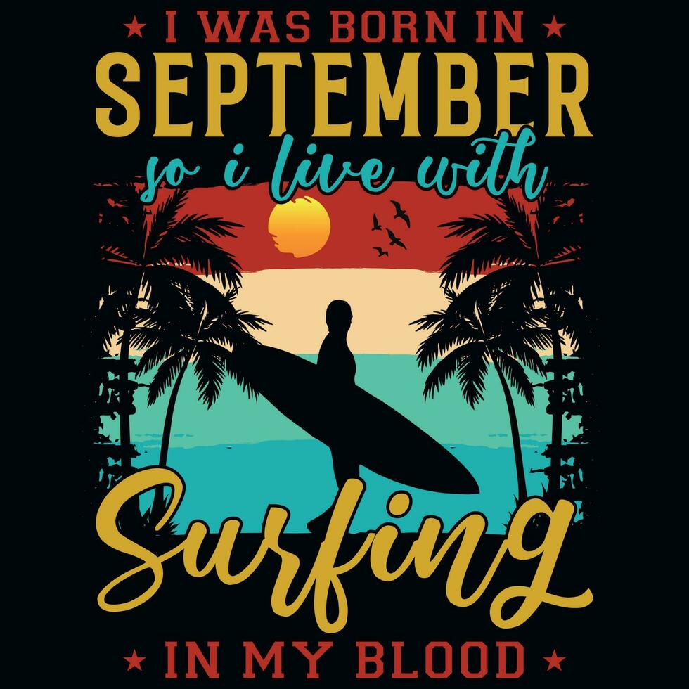 ik was geboren in september zo ik leven met surfing t-shirt ontwerp vector