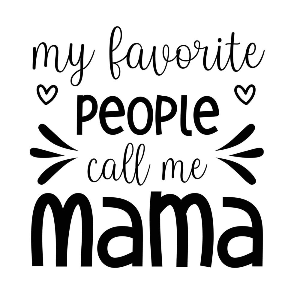 mijn favoriete mensen telefoontje me mama, moeder dag overhemd afdrukken sjabloon, typografie ontwerp voor mam mama mama dochter grootmoeder meisje Dames tante mam leven kind het beste mam aanbiddelijk overhemd vector