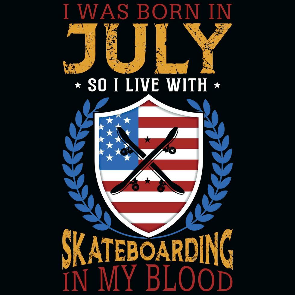ik was geboren in juli zo ik leven met skateboarden t-shirt ontwerp vector