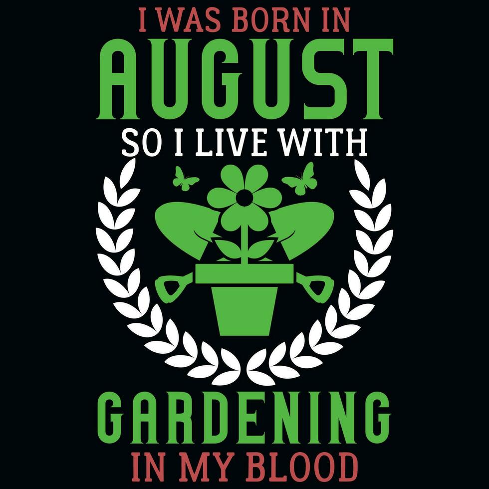 ik wsa geboren in augustus zo ik leven met tuinieren t-shirt ontwerp vector