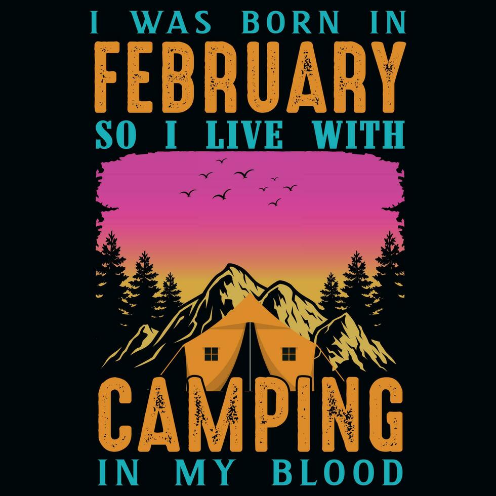 ik was geboren in februari zo ik leven met camping grafiek t-shirt ontwerp vector