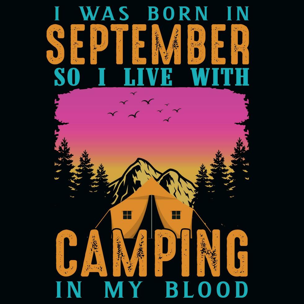 ik was geboren in september zo ik leven met camping grafiek t-shirt ontwerp vector