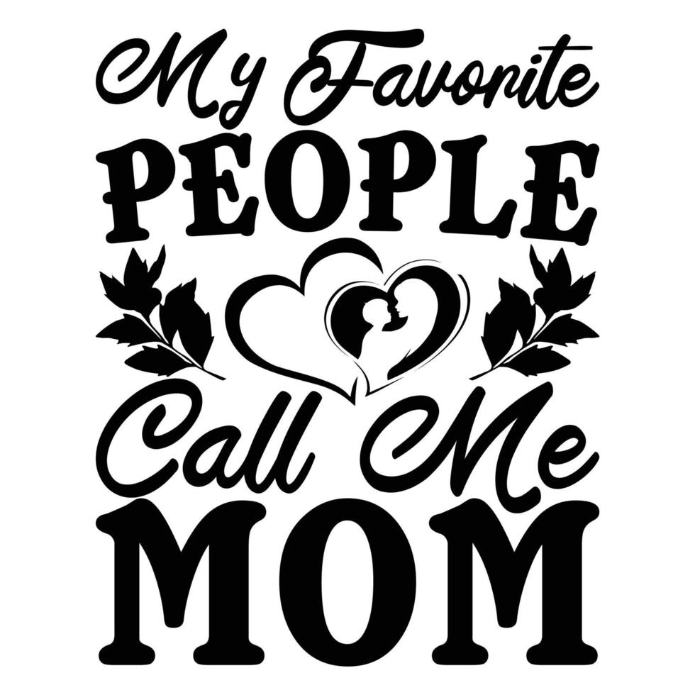 mijn favoriete mensen telefoontje me mama, moeder dag t overhemd afdrukken sjabloon, typografie ontwerp voor mam mama mama dochter grootmoeder meisje Dames tante mam leven kind het beste mam overhemd vector