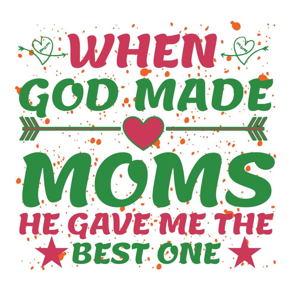 wanneer god gemaakt moeders hij gaf me de het beste een, moeder dag t overhemd afdrukken sjabloon, typografie ontwerp voor mam mama mama dochter grootmoeder meisje Dames tante mam leven kind het beste mam aanbiddelijk overhemd vector